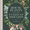 Houseplants and Their Fucked-Up Thoughts