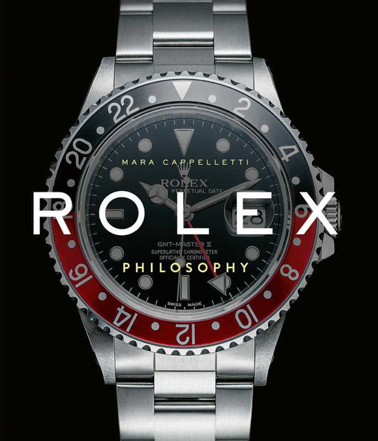 Rolex Philosophy by Mara Cappelletti: Hardcover; 224 pages / English
