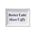 Tray - Better Late than Ugly