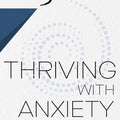 Thriving with Anxiety