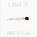 I Used to Have a Plan